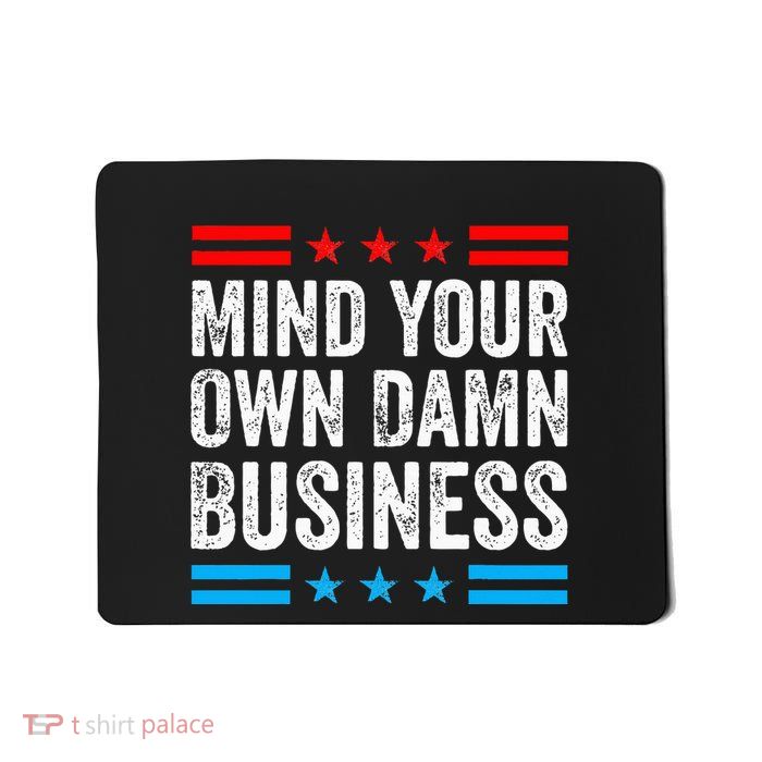 Mind Your Own Damn Business Mousepad