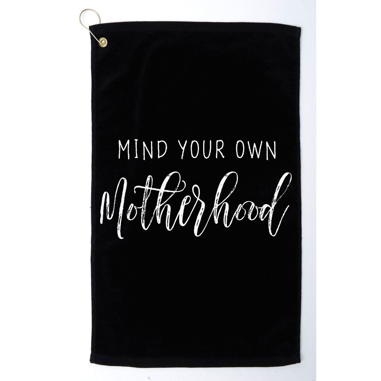 Mind Your Own Motherhood Mom Life Mama Golf Towel