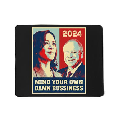 Mind Your Own Damn Business Funny Kamala Harris Tim Walz Mousepad