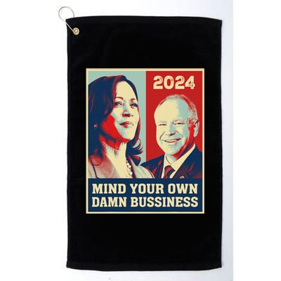 Mind Your Own Damn Business Funny Kamala Harris Tim Walz Platinum Collection Golf Towel