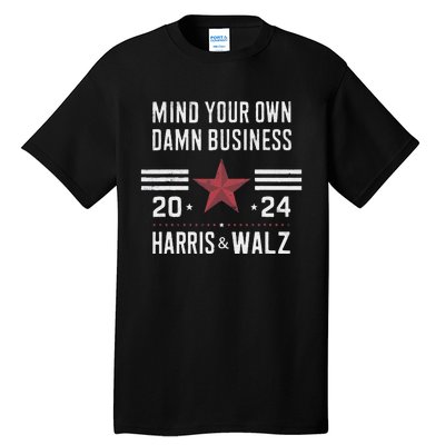 Mind Your Own Damn Business Kamala Harris Tim Walz President Tall T-Shirt