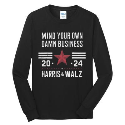 Mind Your Own Damn Business Kamala Harris Tim Walz President Tall Long Sleeve T-Shirt