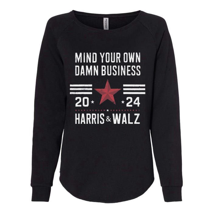 Mind Your Own Damn Business Kamala Harris Tim Walz President Womens California Wash Sweatshirt