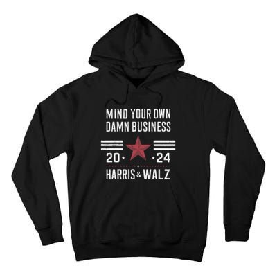 Mind Your Own Damn Business Kamala Harris Tim Walz President Tall Hoodie