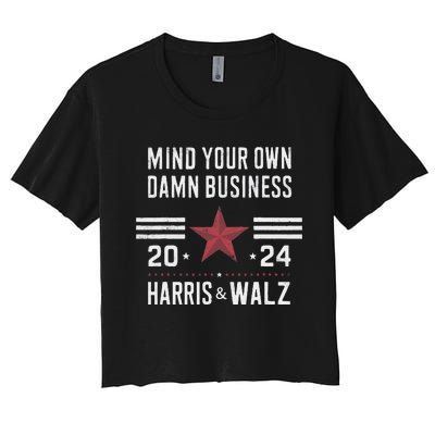 Mind Your Own Damn Business Kamala Harris Tim Walz President Women's Crop Top Tee