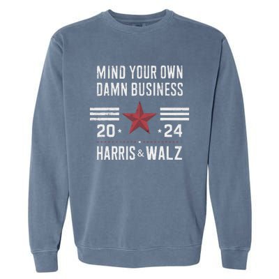 Mind Your Own Damn Business Kamala Harris Tim Walz President Garment-Dyed Sweatshirt