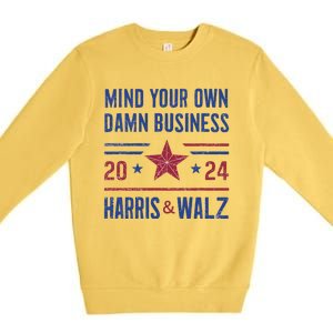 Mind Your Own Damn Business Kamala Harris Tim Walz President Premium Crewneck Sweatshirt