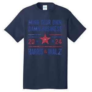 Mind Your Own Damn Business Kamala Harris Tim Walz President Tall T-Shirt