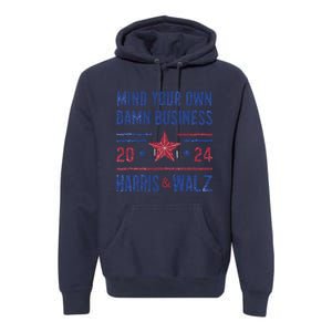 Mind Your Own Damn Business Kamala Harris Tim Walz President Premium Hoodie