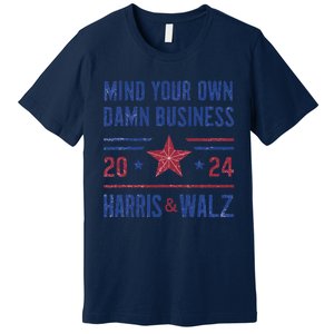 Mind Your Own Damn Business Kamala Harris Tim Walz President Premium T-Shirt