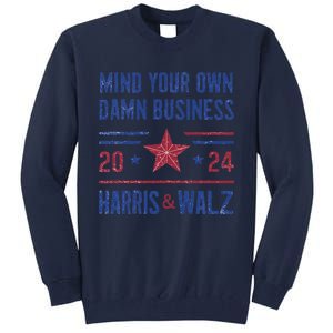 Mind Your Own Damn Business Kamala Harris Tim Walz President Tall Sweatshirt