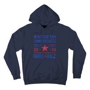 Mind Your Own Damn Business Kamala Harris Tim Walz President Tall Hoodie