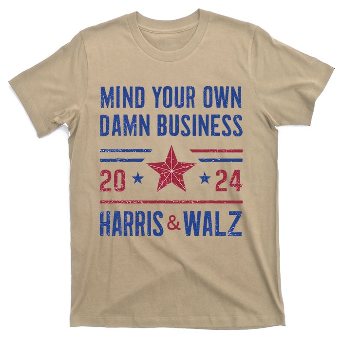 Mind Your Own Damn Business Kamala Harris Tim Walz President T-Shirt