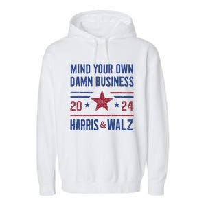 Mind Your Own Damn Business Kamala Harris Tim Walz President Garment-Dyed Fleece Hoodie