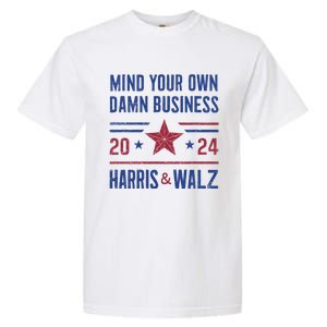 Mind Your Own Damn Business Kamala Harris Tim Walz President Garment-Dyed Heavyweight T-Shirt