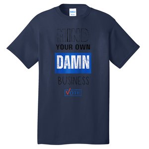 Mind Your Own Damn Business Vote Raglan Tall T-Shirt