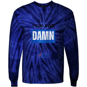 Mind Your Own Damn Business Vote Raglan Tie-Dye Long Sleeve Shirt