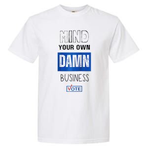 Mind Your Own Damn Business Vote Raglan Garment-Dyed Heavyweight T-Shirt