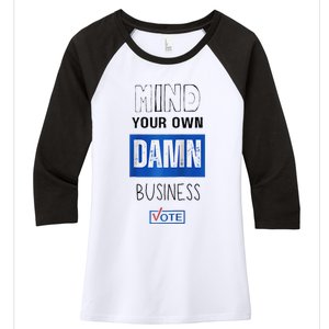 Mind Your Own Damn Business Vote Raglan Women's Tri-Blend 3/4-Sleeve Raglan Shirt