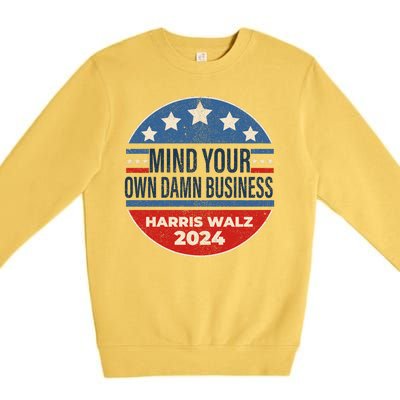 Mind Your Own Damn Business Kamala Harris Tim Walz 2024 Election Premium Crewneck Sweatshirt