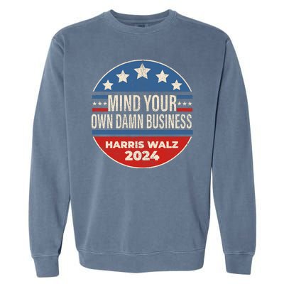 Mind Your Own Damn Business Kamala Harris Tim Walz 2024 Election Garment-Dyed Sweatshirt