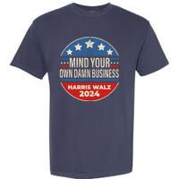 Mind Your Own Damn Business Kamala Harris Tim Walz 2024 Election Garment-Dyed Heavyweight T-Shirt