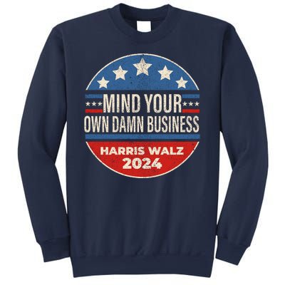 Mind Your Own Damn Business Kamala Harris Tim Walz 2024 Election Sweatshirt