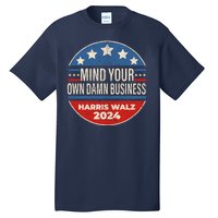 Mind Your Own Damn Business Kamala Harris Tim Walz 2024 Election Tall T-Shirt