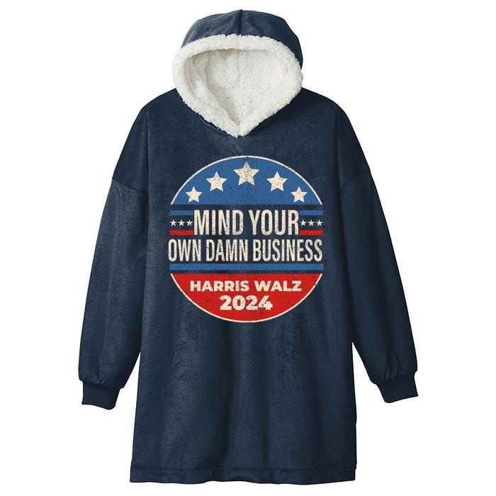 Mind Your Own Damn Business Kamala Harris Tim Walz 2024 Election Hooded Wearable Blanket