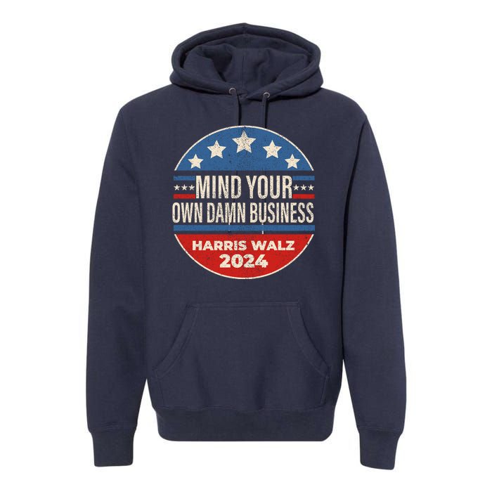 Mind Your Own Damn Business Kamala Harris Tim Walz 2024 Election Premium Hoodie