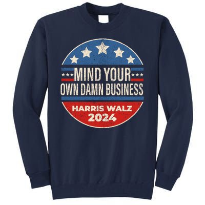 Mind Your Own Damn Business Kamala Harris Tim Walz 2024 Election Tall Sweatshirt