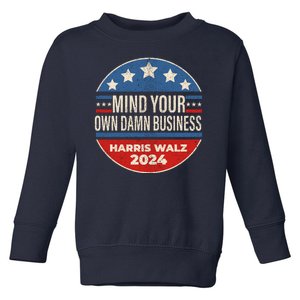 Mind Your Own Damn Business Kamala Harris Tim Walz 2024 Election Toddler Sweatshirt