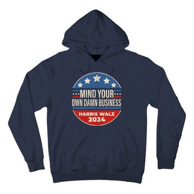 Mind Your Own Damn Business Kamala Harris Tim Walz 2024 Election Tall Hoodie