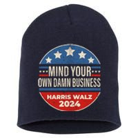 Mind Your Own Damn Business Kamala Harris Tim Walz 2024 Election Short Acrylic Beanie