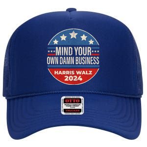 Mind Your Own Damn Business Kamala Harris Tim Walz 2024 Election High Crown Mesh Back Trucker Hat