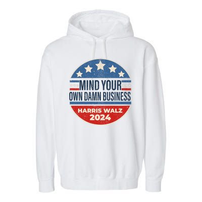 Mind Your Own Damn Business Kamala Harris Tim Walz 2024 Election Garment-Dyed Fleece Hoodie