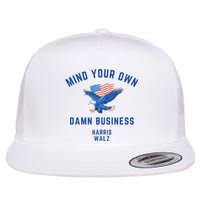 Mind Your Own Damn Business Harris Walz 2024 Flat Bill Trucker Hat