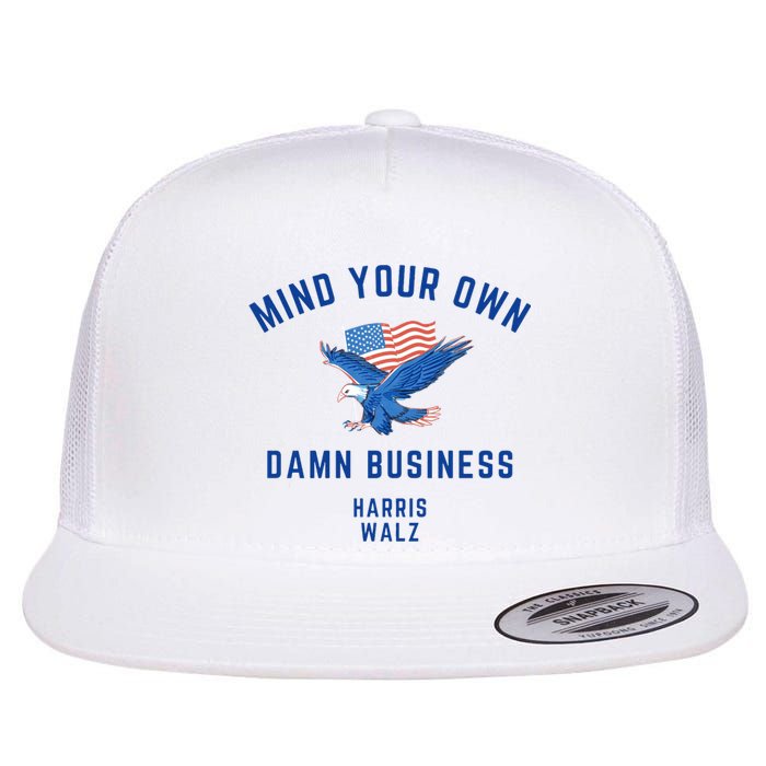 Mind Your Own Damn Business Harris Walz 2024 Flat Bill Trucker Hat