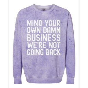 Mind Your Own Damn Business Were Not Going Back Harris Walz Colorblast Crewneck Sweatshirt