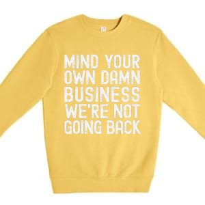 Mind Your Own Damn Business Were Not Going Back Harris Walz Premium Crewneck Sweatshirt