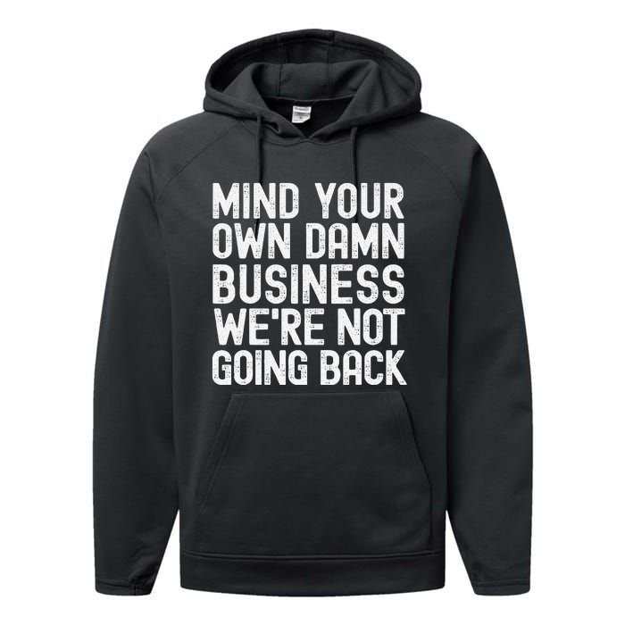 Mind Your Own Damn Business Were Not Going Back Harris Walz Performance Fleece Hoodie