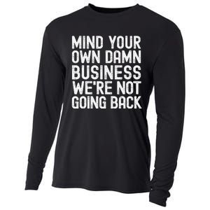 Mind Your Own Damn Business Were Not Going Back Harris Walz Cooling Performance Long Sleeve Crew