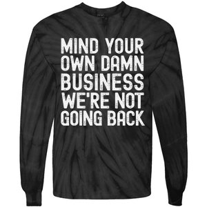 Mind Your Own Damn Business Were Not Going Back Harris Walz Tie-Dye Long Sleeve Shirt