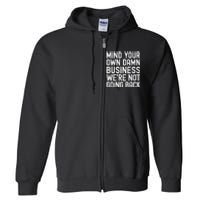 Mind Your Own Damn Business Were Not Going Back Harris Walz Full Zip Hoodie