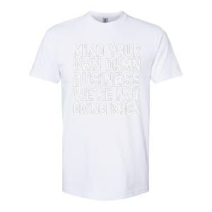 Mind Your Own Damn Business Were Not Going Back Harris Walz Softstyle CVC T-Shirt