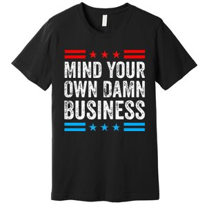 Mind Your Own Damn Business Myodb Premium T-Shirt