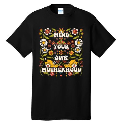 Mind Your Own Funny Hippie Mother's Day Floral Mom Mama Tall T-Shirt