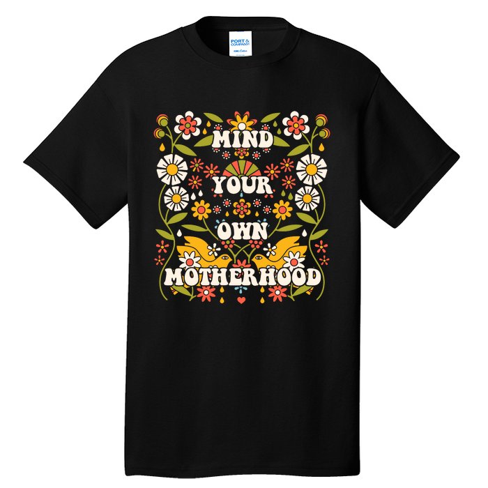 Mind Your Own Funny Hippie Mother's Day Floral Mom Mama Tall T-Shirt