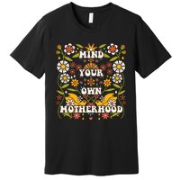 Mind Your Own Funny Hippie Mother's Day Floral Mom Mama Premium T-Shirt