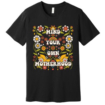 Mind Your Own Funny Hippie Mother's Day Floral Mom Mama Premium T-Shirt